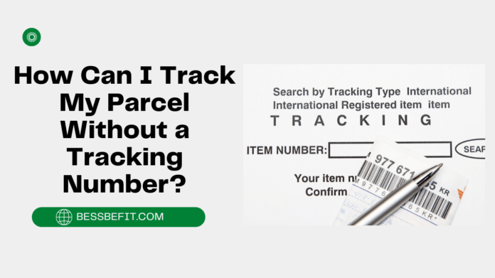 How Can I Track My Parcel Without a Tracking Number Bessbefit
