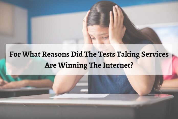 For What Reasons Did The Tests Taking Services Are Winning The Internet?